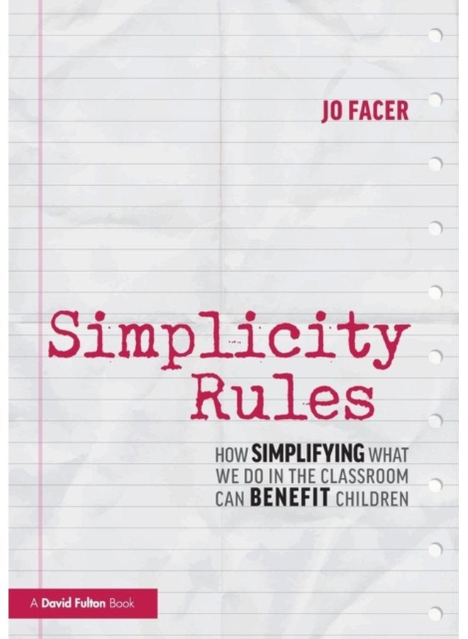 Simplicity Rules How Simplifying What We Do in the Classroom Can Benefit Children - Paperback