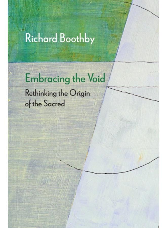 Embracing the Void : Rethinking the Origin of the Sacred