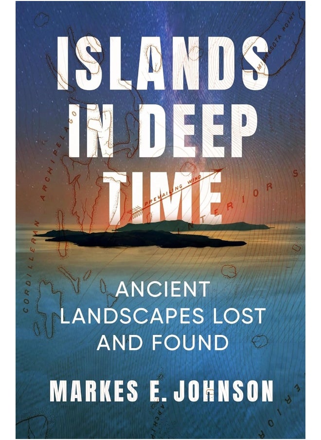Islands in Deep Time: Ancient Landscapes Lost and Found 