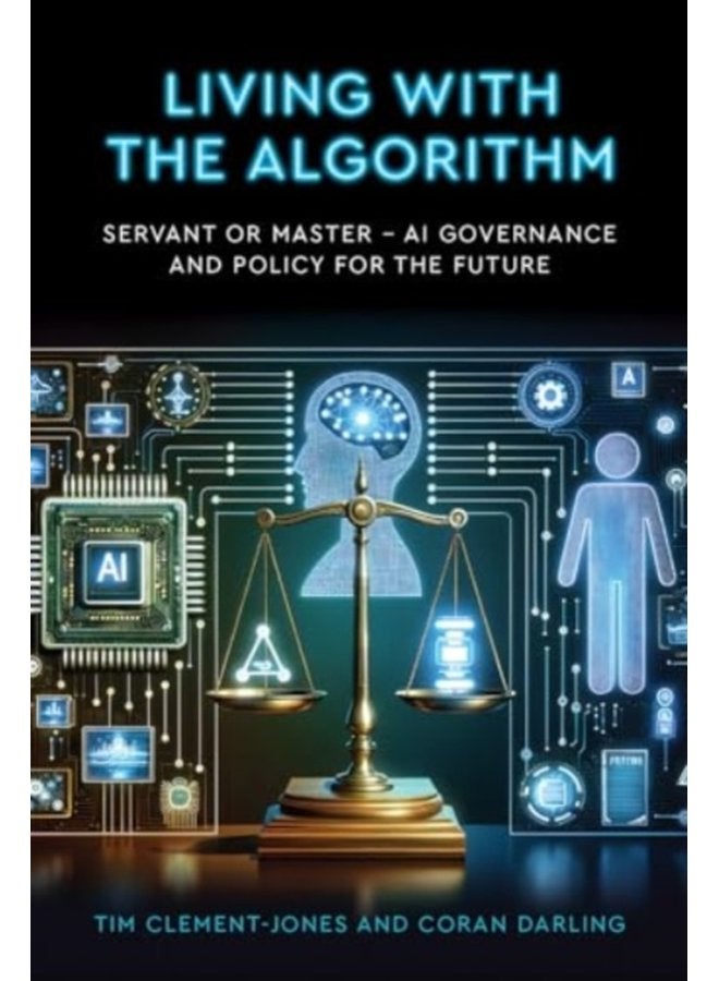 Living with the Algorithm Servant or Master AI Governance and Policy for the Future - Paperback