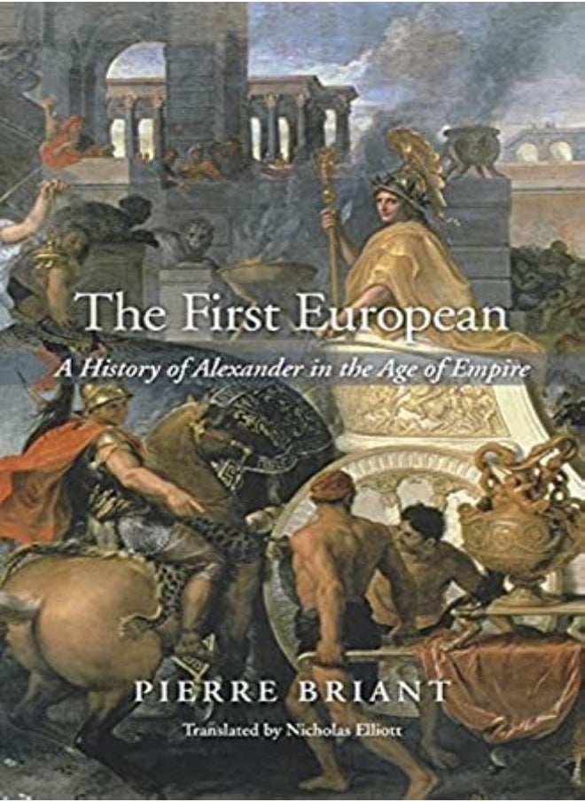 The First European A History Of Alexander In The Age Of Empire 