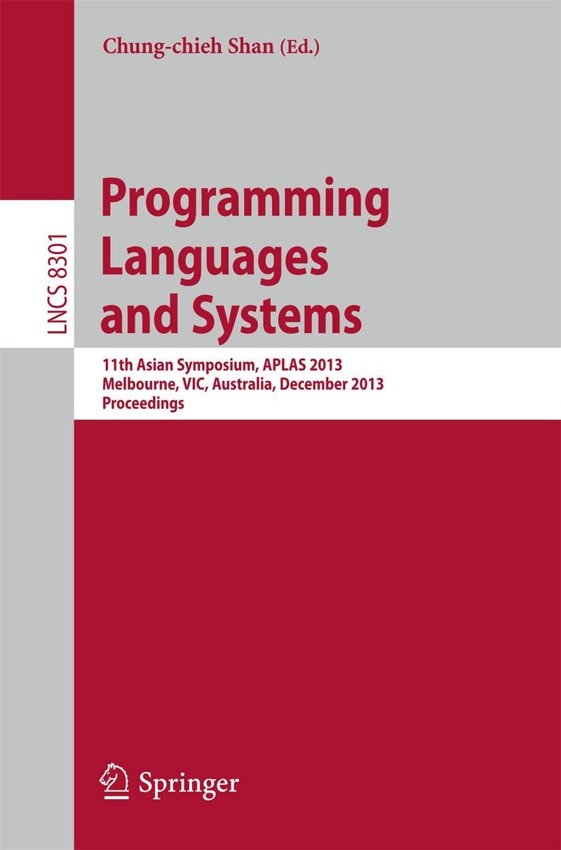 Programming Languages and Systems: 11th International Symposium, APLAS 2013, Melbourne, VIC, Australia, December 9-11, 2013, Proceedings 