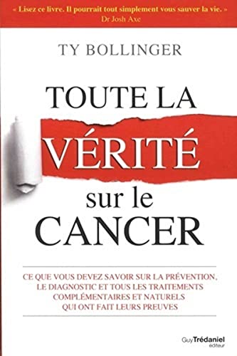 Toute La Vrit Sur Le Cancer Ce Que Vous Devez Savoir Sur La Prvention Le Diagnostic Et Tous Le 