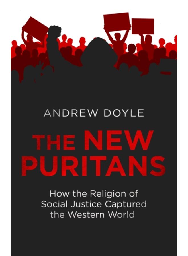 The New Puritans : How the Religion of Social Justice Captured the Western World 