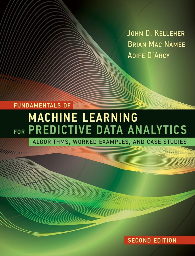 MIT Press Fundamentals of Machine Learning for Predictive Data Analytics