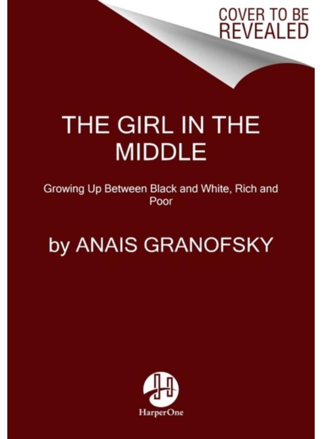 The Girl in the Middle : Growing Up Between Black and White, Rich and Poor 