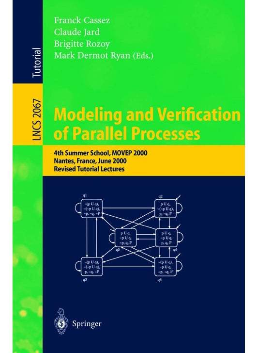 Modeling and Verification of Parallel Processes: 4th Summer School, MOVEP 2000, Nantes, France, June 19-23, 2000. Revised Tutorial Lectures