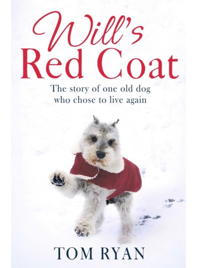 Will's Red Coat : The story of one old dog who chose to live again 