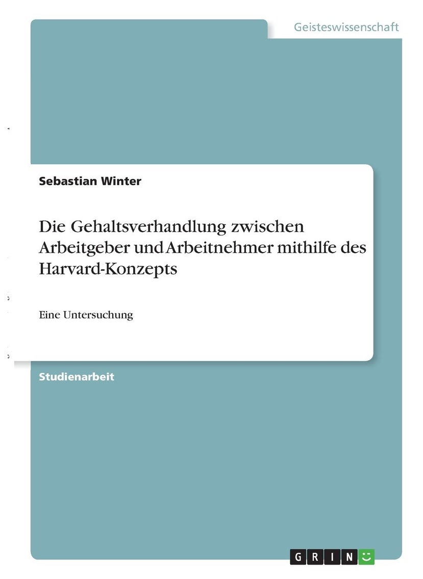 Die Gehaltsverhandlung zwischen Arbeitgeber und Arbeitnehmer mithilfe des Harvard-Konzepts: Eine Untersuchung 