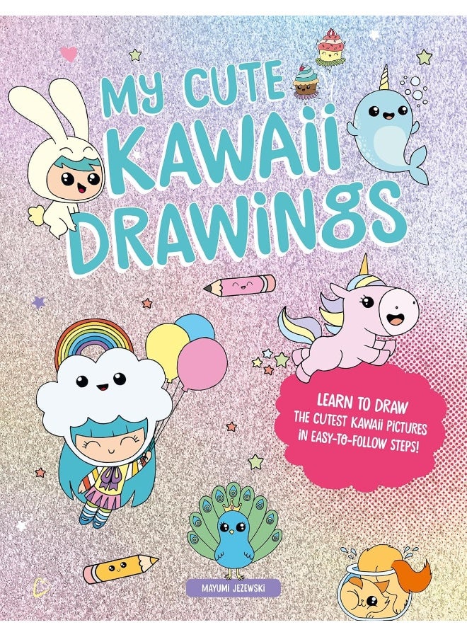 My Cute Kawaii Drawings: Learn to draw adorable art with this easy step-by-step guide - Image 1