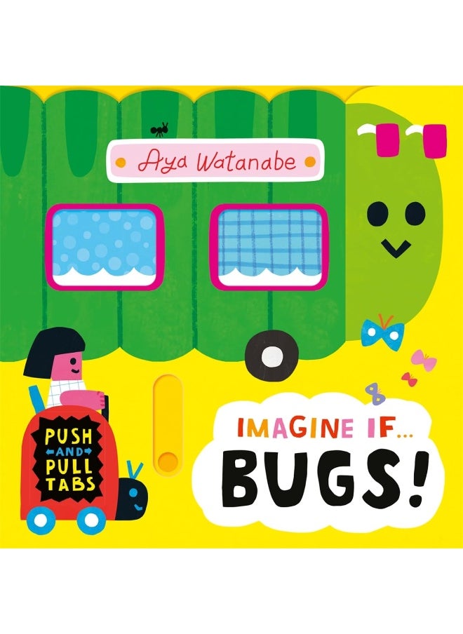 Imagine if... Bugs!: A Push, Pull, Slide Tab Book 
