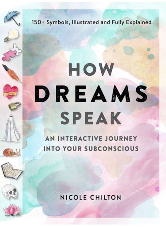 How Dreams Speak An Interactive Journey into Your Subconscious 150 Symbols Illustrated and Fully Explained - Paperback