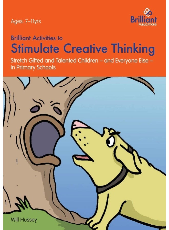 Brilliant Activities to Stimulate Creative Thinking: Stretch Gifted and Talented Children - And Everyone Else - In Primary Schools 