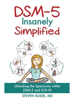 DSM-5 Insanely Simplified: Unlocking the Spectrums within DSM-5 and ICD-10