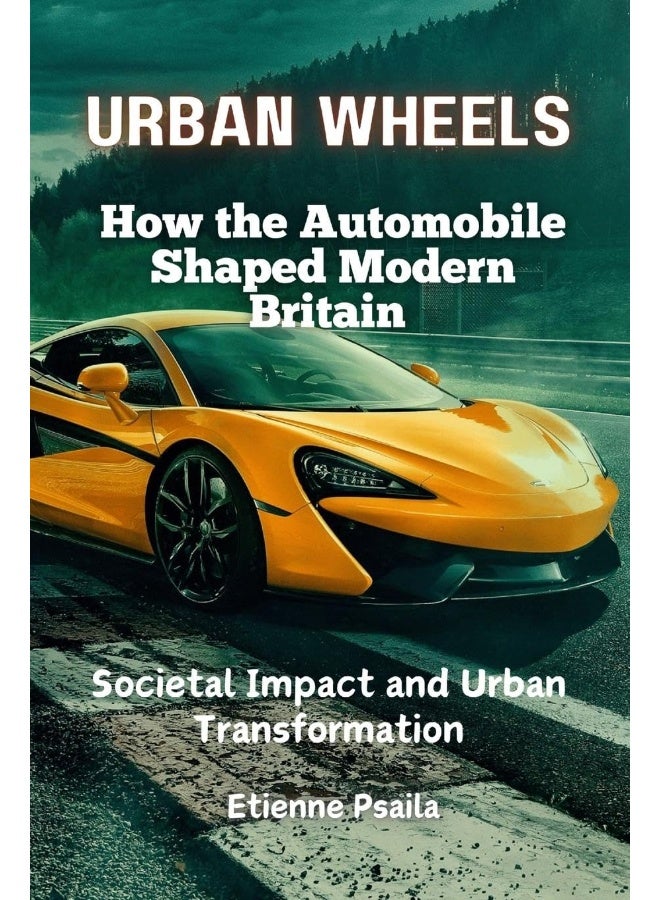 Urban Wheels: How the Automobile Shaped Modern Britain 