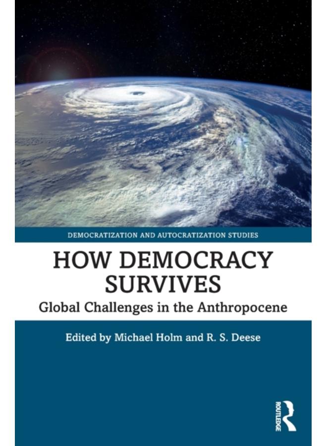 How Democracy Survives : Global Challenges in the Anthropocene