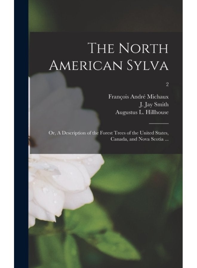 The North American Sylva or A Description of the Forest Trees of the United States Canada and Nova Scotia 2 - Hardback