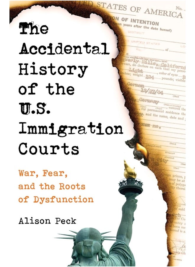 The Accidental History of the U.S. Immigration Courts: War, Fear, and the Roots of Dysfunction 