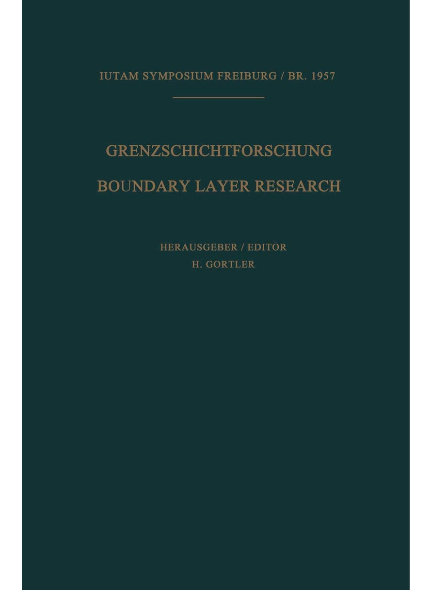 Grenzschichtforschung / Boundary Layer Research: Symposium Freiburg/Br. 26.Bis 29. August 1957 / Symposium Freiburg/Br. August 26-29, 1957 