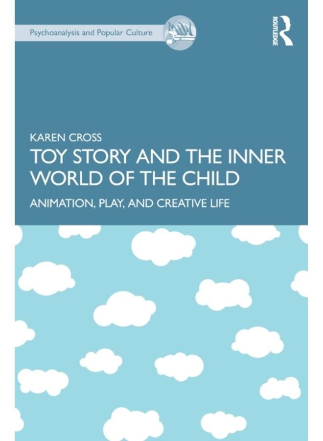 Toy Story and the Inner World of the Child : Animation, Play, and Creative Life 