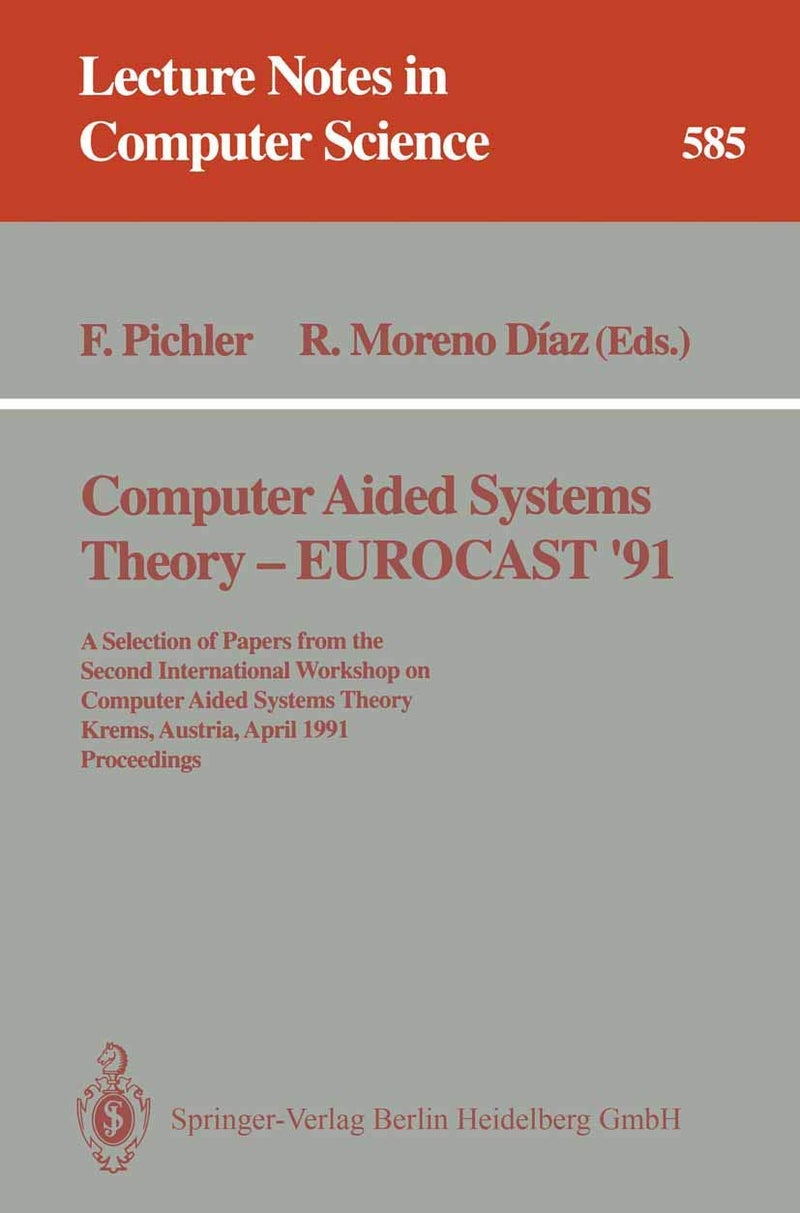 Computer Aided Systems Theory - EUROCAST '91: A Selection of Papers from the Second International Workshop on Computer Aided Systems Theory, Krems, Austria, April 15-19, 1991. Proceedings 