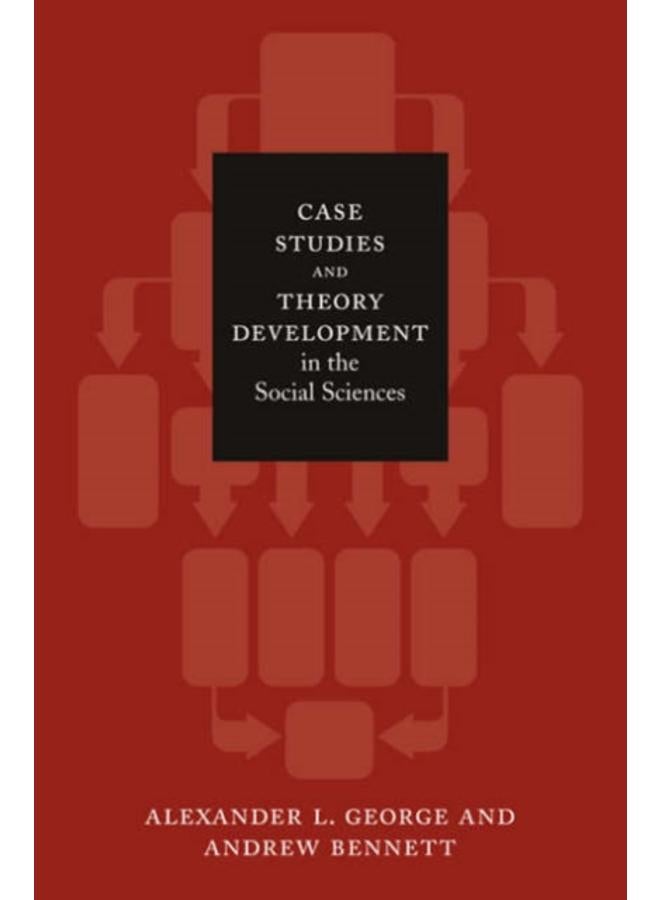 Case Studies and Theory Development in the Social Sciences 