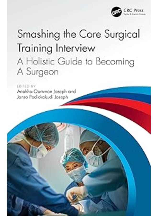 Smashing The Core Surgical Training Interview: A Holistic guide to becoming a surgeon (Get Through)