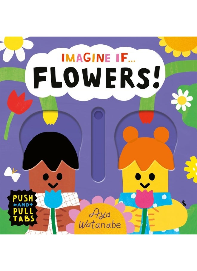 Imagine if... Flowers!: A Push, Pull, Slide Tab Book 
