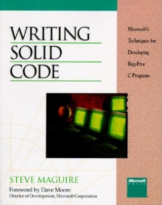 Writing Solid Code: Microsoft's Techniques for Developing Bug-Free C Programs