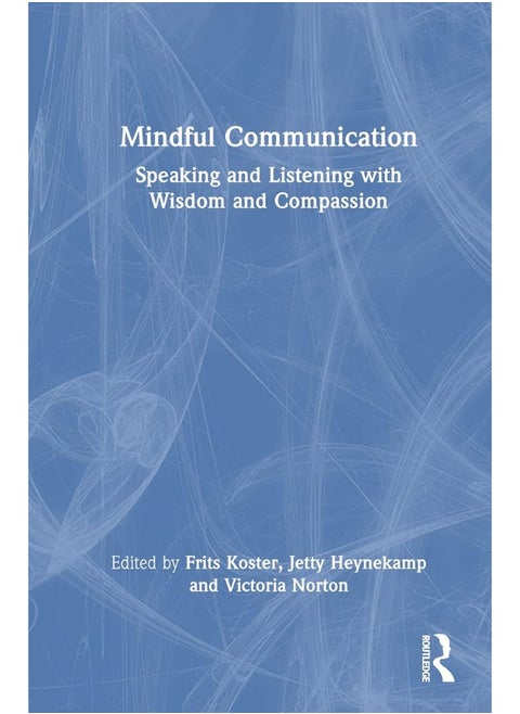Routledge Mindful Communication: Speaking and Listening with Wisdom and Compassion