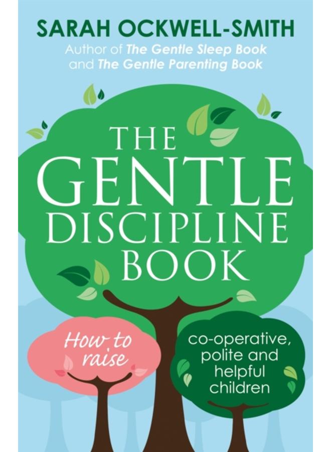 The Gentle Discipline Book : How to raise co-operative, polite and helpful children 