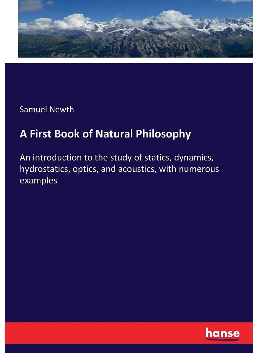 A First Book of Natural Philosophy: An introduction to the study of statics, dynamics, hydrostatics, optics, and acoustics, with numerous examples  - Image 1