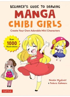 Beginner's Guide to Drawing Manga Chibi Girls : Create Your Own Adorable Mini Characters (Over 1,000 Illustrations) 