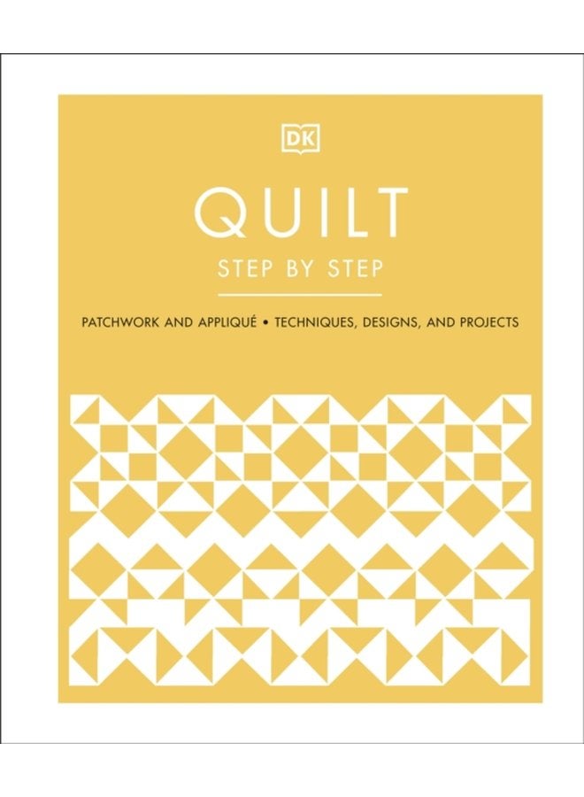 Quilt Step by Step Patchwork and Applique Techniques Designs and Projects - Hardback