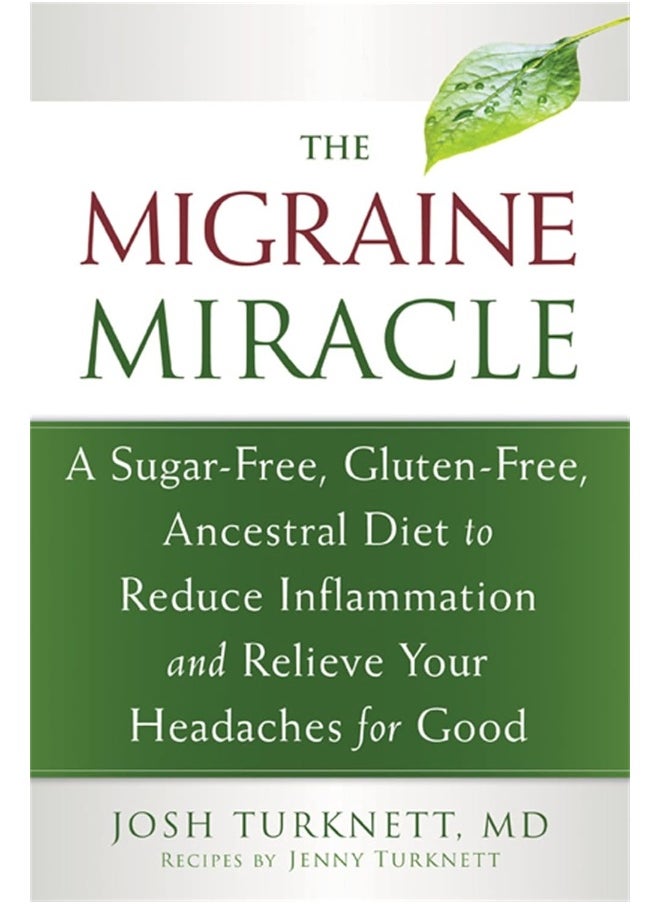 Migraine Miracle: A Sugar-Free, Gluten-Free Diet to Reduce Inflammation and Relieve Your Headaches for Good 