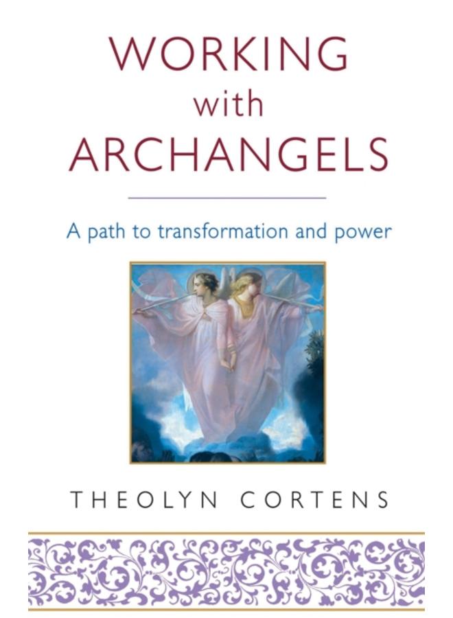 Working With Archangels : Your path to transformation and power 