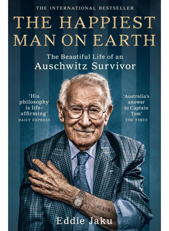 The Happiest Man on Earth : The Beautiful Life of an Auschwitz Survivor 