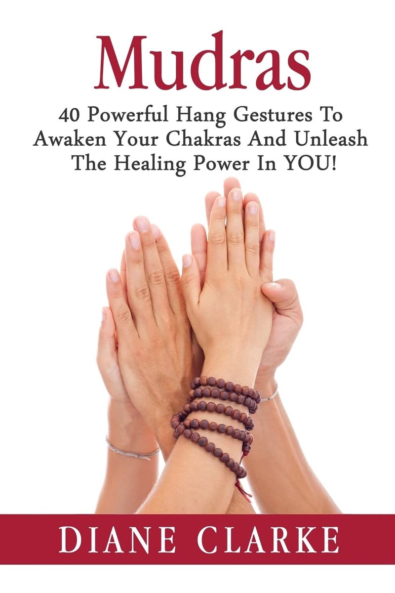 CREATESPACE Mudras: 40 Powerful Hand Gestures To Unleash The Physical, Mental And Spiritual Healing Power In YOU! (Mudras, Mudras For Spiritual Healing)