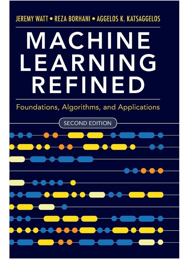 Machine Learning Refined: Foundations, Algorithms, and Applications 