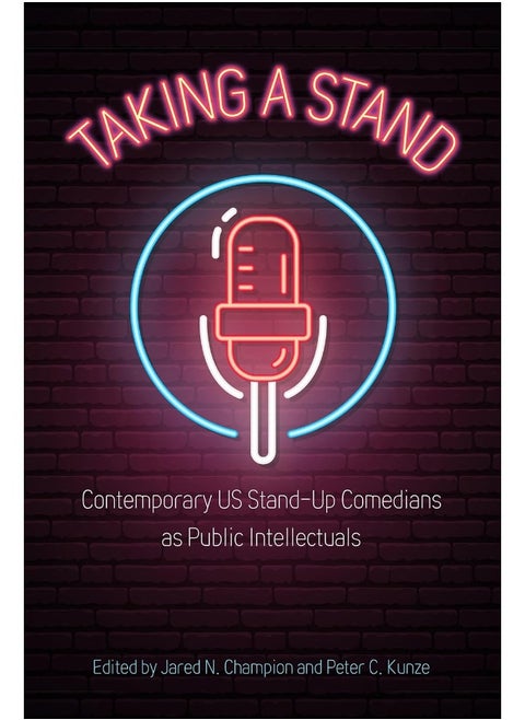 Taking a Stand: Contemporary Us Stand-Up Comedians as Public Intellectuals