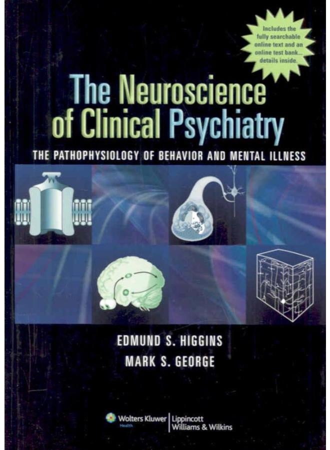 The Neuroscience of Clinical Psychiatry: The Pathophysiology of Behavior and Mental Illness