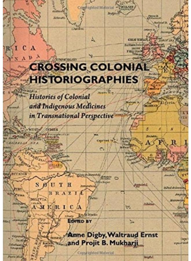 Crossing Colonial Historiographies : Histories of Colonial and Indigenous Medicines in Transnational Perspective