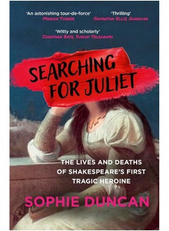 Searching for Juliet: The Lives and Deaths of Shakespeare's First Tragic 