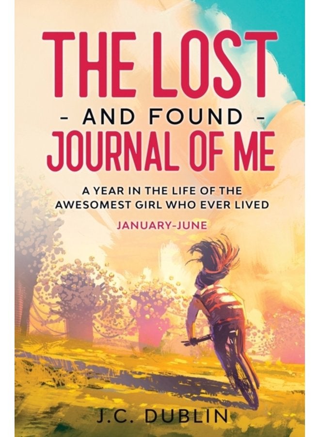 The Lost and Found Journal of Me A Year in the Life of the Awesomest Girl Who Ever Lived January June - Paperback