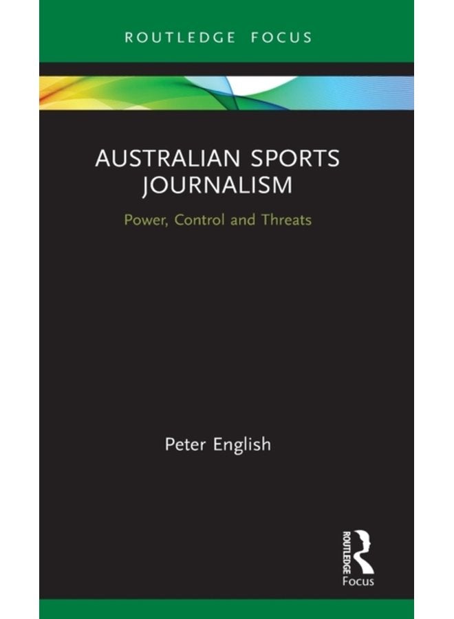 Australian Sports Journalism Power Control and Threats - Hardback
