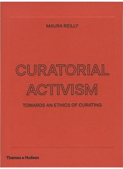 Curatorial Activism : Towards an Ethics of Curating 