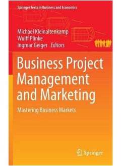 Business Project Management and Marketing 2016: Mastering Business Markets (Springer Texts in Business and Economics) 