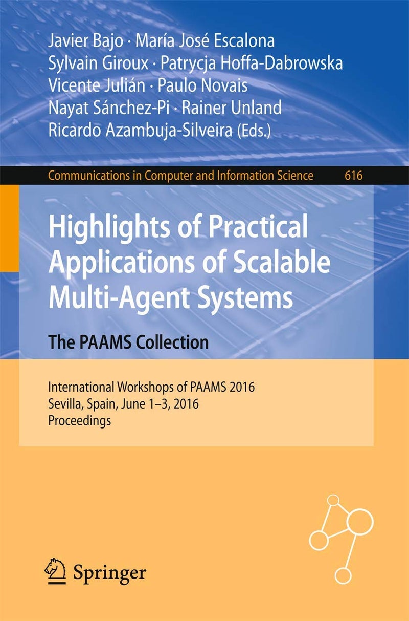 Highlights of Practical Applications of Scalable Multi-Agent Systems. The PAAMS Collection: International Workshops of PAAMS 2016, Sevilla, Spain, June 1-3, 2016. Proceedings