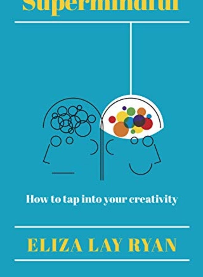 Supermindful How To Tap Into Your Creativity