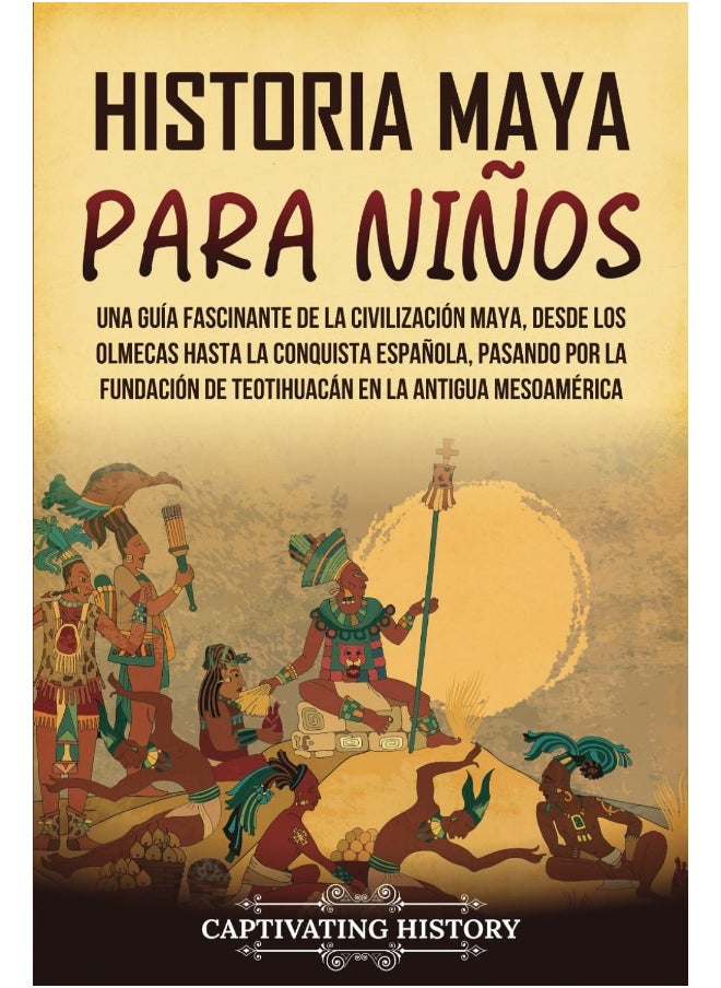 Historia maya para niños: Una guía fascinante de la civilización maya, desde los olmecas hasta la conquista española, pasando por la fundación de Teotihuacán en la antigua Mesoamérica  - Image 1